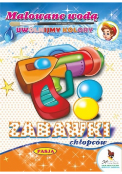 Malowane wodą. Zabawki chłopców