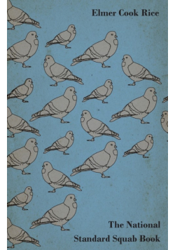 The National Standard Squab Book - A Practical Manual for the Installation of a Successful Squab Plant - How to Make a Pigeon and Squab Business Pay