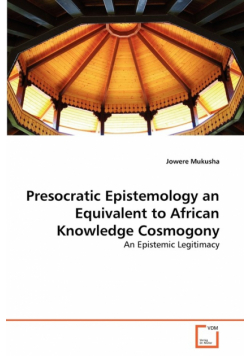 Presocratic Epistemology an Equivalent to African Knowledge Cosmogony
