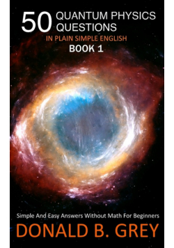50 Quantum Physics Questions In Plain Simple English Book 1