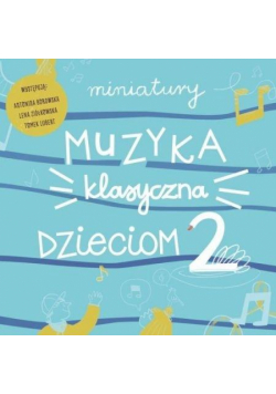 Miniatury. Muzyka klasyczna dzieciom cz.2 CD