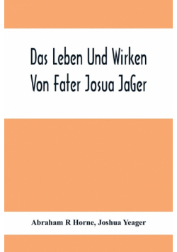 Das Leben Und Wirken Von Fater Josua JäGer