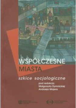 Współczesne miasta Szkice socjologiczne