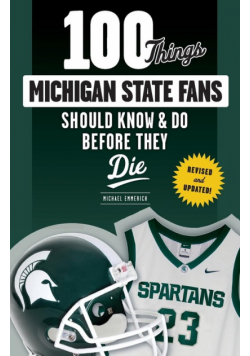 100 Things Michigan State Fans Should Know & Do Before They Die