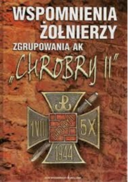 Wspomnienia żołnierzy zgrupowania AK Chrobry II