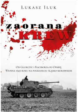 Zaorana krew. Od Głubczyc i Raciborza po Opawę.