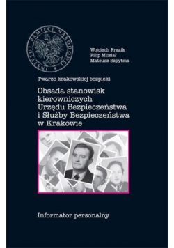 Twarze krakowskiej bezpieki - Obsada stanowisk kierowniczych urzędu bezpieczeństwa i służby Bezpieczeństwa w Krakowie