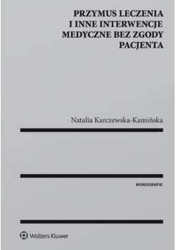 Przymus leczenia i inne interwencje medyczne bez zgody pacjenta