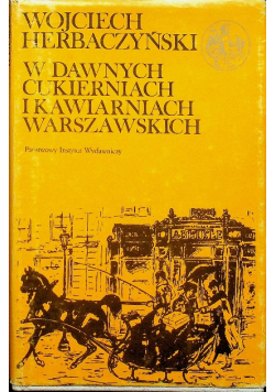 W dawnych cukierniach i kawiarniach warszawskich