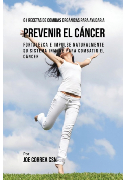 61 Recetas de Comidas Orgánicas Para Ayudar a Prevenir el Cáncer