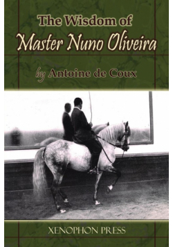 The Wisdom of Master Nuno Oliveira by Antoine de Coux