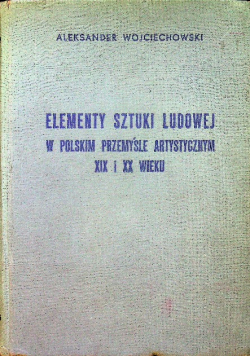 Elementy sztuki ludowej w polskim przemyśle artystycznym XIX i XX wieku
