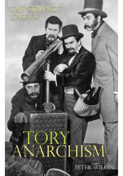 The Strange Case of Tory Anarchism