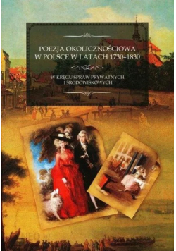 Poezja okolicznościowa w polsce w latach 1730-1830 Tom I i II