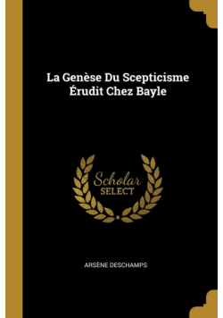 La Genèse Du Scepticisme Érudit Chez Bayle