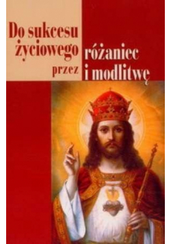 Do sukcesu życiowego przez różaniec i modlitwę