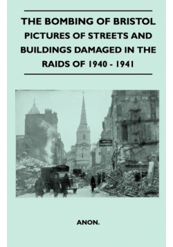 The Bombing Of Bristol - Pictures of Streets And Buildings Damaged In The Raids of 1940 - 1941
