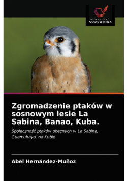Zgromadzenie ptaków w sosnowym lesie La Sabina, Banao, Kuba.