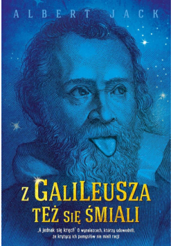 Z Galileusza też się śmiali