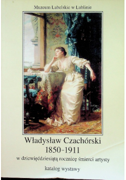 Władysław Czachórski 1850 1911 w dziewięćdziesiątą rocznicę śmierci artysty katalog wystawy