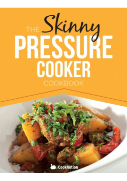The Skinny Pressure Cooker Cookbook