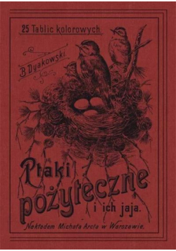 Ptaki pożyteczne i ich jaja. 25 tablic kolorowych