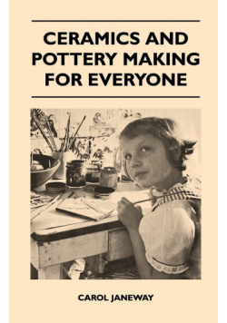 Ceramics and Pottery Making for Everyone