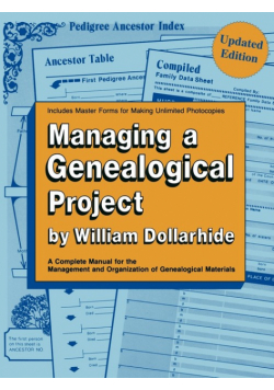Managing a Genealogical Project. a Complete Manual for the Management and Organization of Genealogical Materials. Updated Edition