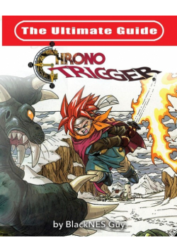 The Ultimate Reference Guide To Chrono Trigger