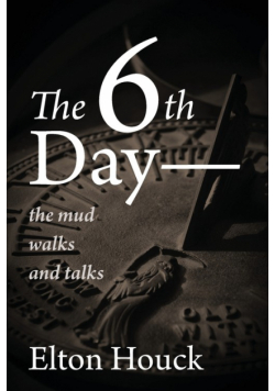 The 6th Day-- The Mud Walks and Talks