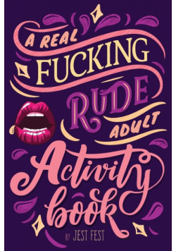 A Real Fucking Rude Adult Activity Book