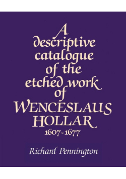 A Descriptive Catalogue of the Etched Work of Wenceslaus Hollar 1607 1677