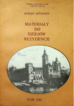 Materiały do dziejów rezydencji Tom VIII A