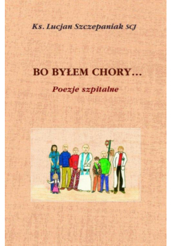 Bo byłem chory Poezje szpitalne