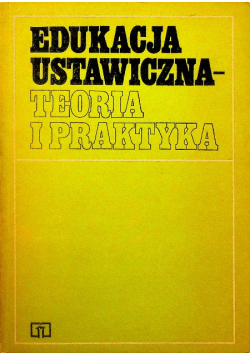 Edukacja ustawiczna teoria i praktyka