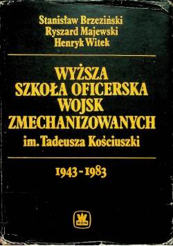 Wyższa szkoła oficerska zmechanizowanych im Tadeusza Kościuszki 1943 - 1983