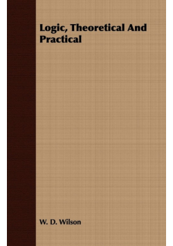 Logic, Theoretical And Practical