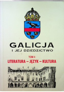 Galicja i jej dziedzictwo tom 4 Literatura - Język - Kultura