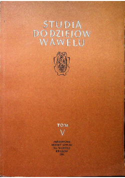 Studia do dziejów Wawelu Tom V