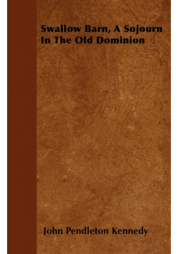 Swallow Barn, A Sojourn In The Old Dominion