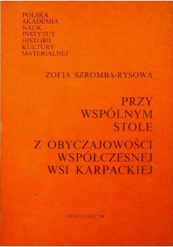 Przy wspólnym stole z obyczajowości współczesnej wsi karpackiej