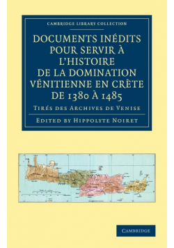 Documents Inedits Pour Servir A L'Histoire de La Domination Venitienne En Crete de 1380 a 1485