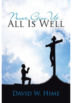Never Give Up . . . All Is Well