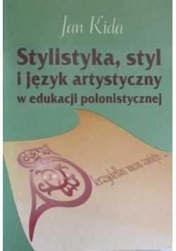 Stylistyka styl i język artystyczny w edukacji polonistycznej
