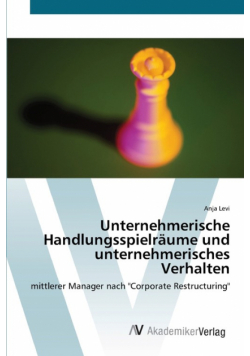 Unternehmerische Handlungsspielräume und unternehmerisches Verhalten