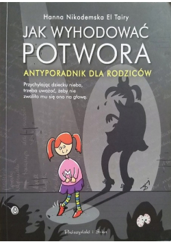 Jak wyhodować potwora Antyporadnik dla rodziców
