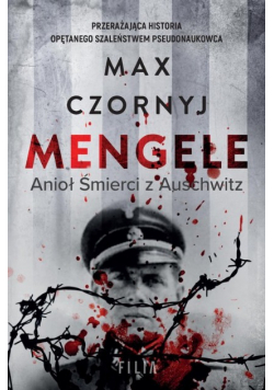 Mengele Anioł Śmierci z Auschwitz