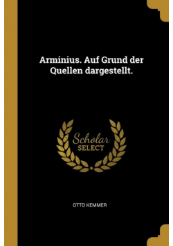 Arminius. Auf Grund der Quellen dargestellt.