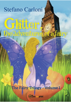 Glitter, the Adventures of a Fairy. The Fairy Trilogy - Volume I