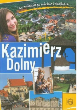 Kazimierz Dolny Przewodnik po mieście i okolicach